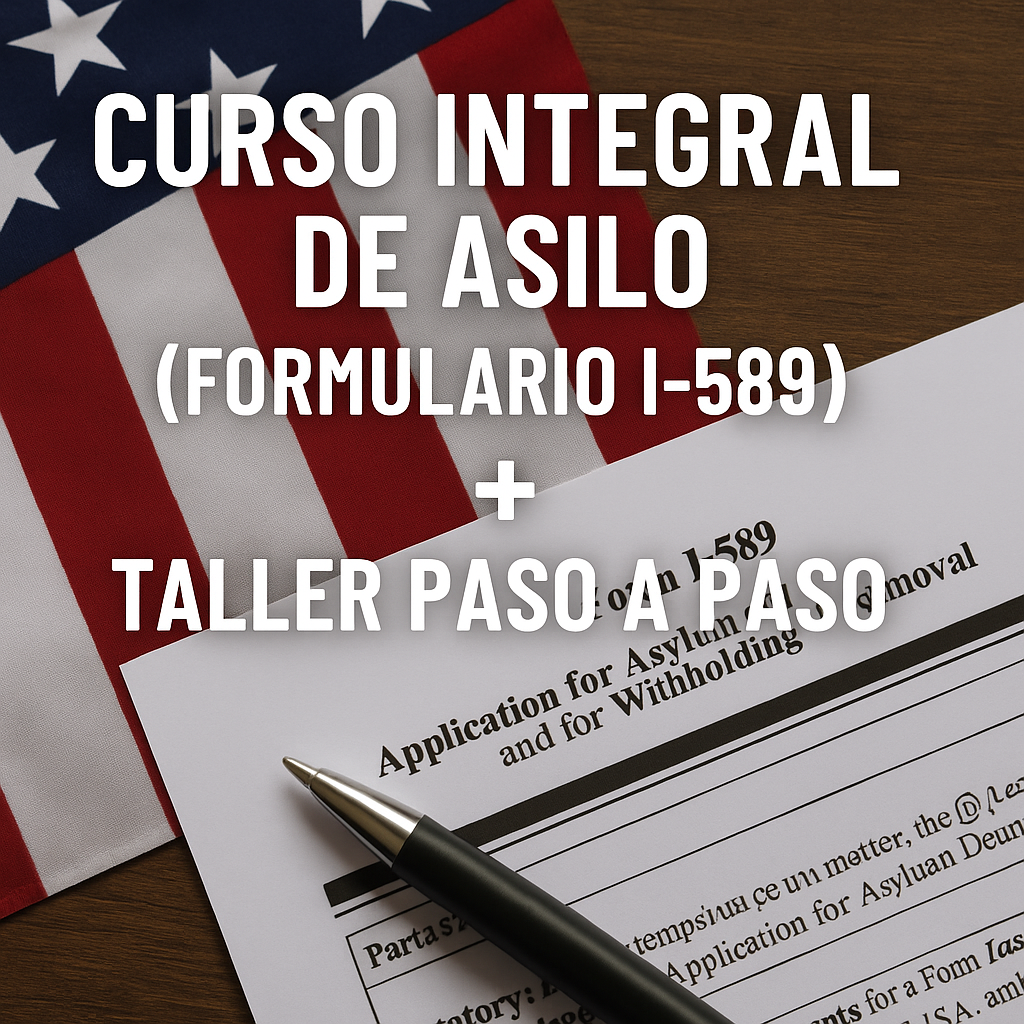 Curso Integral de Asilo (Formulario I-589) + Taller Paso a Paso